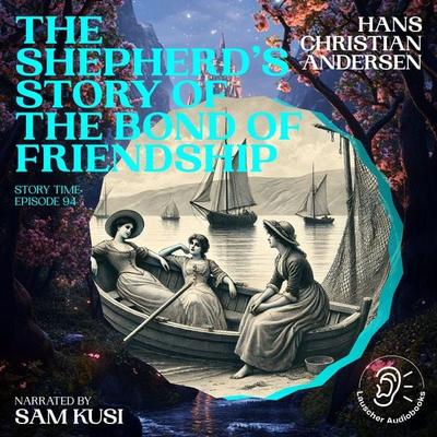 The Shepherd's Story of the Bond of Friendship (Story Time, Episode 94) - Hans Christian Andersen, Audio, 9783711920393