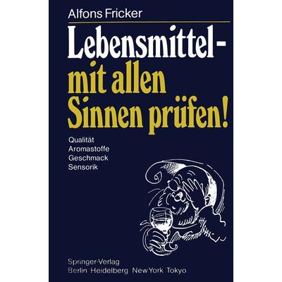 Lebensmittel — mit allen Sinnen prüfen!, Taschenbuch von A. Fricker, Springer Berlin, 978-3-540-13636-1