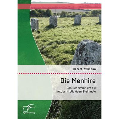 Die Menhire: Das Geheimnis um die kultisch-religiösen Steinmale, Taschenbuch von Detert Zylmann, Diplomica Verlag GmbH, 978-3-8428-7910-2