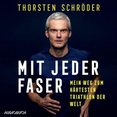 Mit jeder Faser - Mein Weg zum härtesten Triathlon der Welt - Thorsten Schröder, Audio, 9788728545027