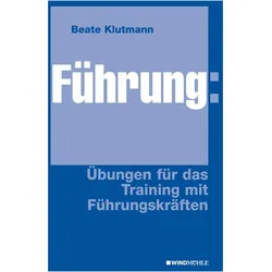 Führung: Übungen für das Training mit Führungskräften, Fachbücher von Beate Klutmann