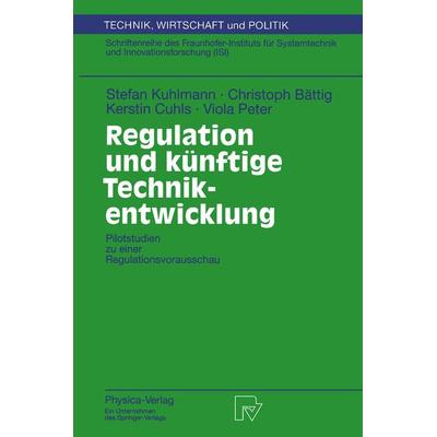 Regulation und künftige Technikentwicklung, Taschenbuch von Stefan Kuhlmann,Christoph Bättig,Kerstin Cuhls,Viola Peter, Physica, 978-3-7908-1094-3