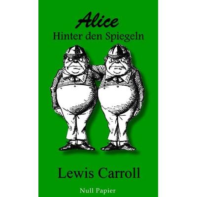 Alice hinter den Spiegeln, Taschenbuch von Lewis Carroll, Null Papier Verlag, 978-3-95418-570-2