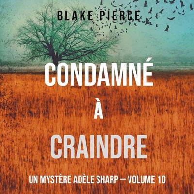 Condamné à Craindre (Un Mystère Adèle Sharp – Volume 10) - Blake Pierce, Audio, 9781094339252