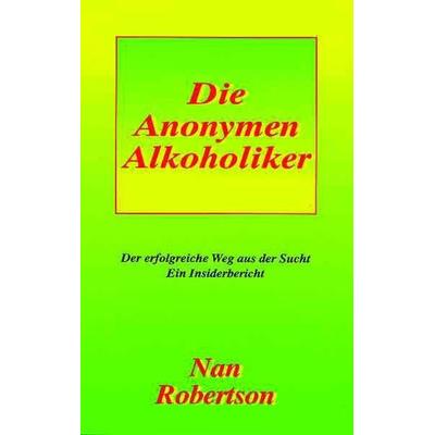 Die Anonymen Alkoholiker, Taschenbuch von Nan Robertson, 12 & 12 Verlag, 978-3-930657-27-8
