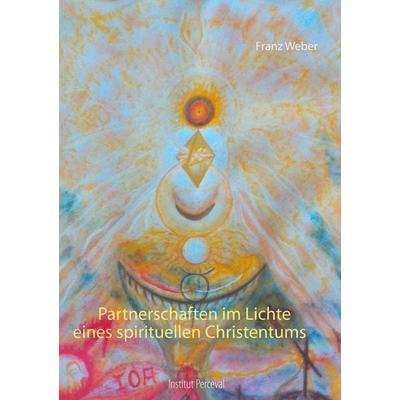 Partnerschaften im Lichte eines spirituellen Christentums, Taschenbuch von Franz Weber, BoD – Books on Demand, 978-3-7528-2064-5