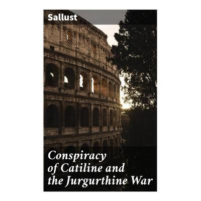 Conspiracy of Catiline and the Jurgurthine War, Taschenbuch von Sallust, Good Press, 978-80-272-9585-2