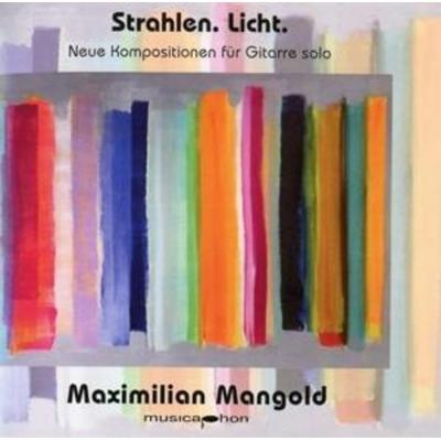 Strahlen.Licht.Neue Kompositionen für Gitarre - Maximilian Mangold, CD