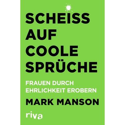 Scheiß auf coole Sprüche, Taschenbuch von Mark Manson, Riva, 978-3-7423-1132-0