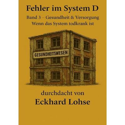 Durchdenken / Fehler im System D Band 3 Gesundheit & Versorgung, Taschenbuch von Eckhard Lohse, Epubli, 978-3-565-02558-9