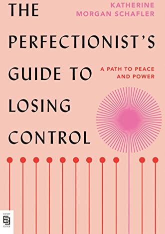 Schafler, Katherine Morgan - The Perfectionist's Guide to Losing Control: A Path to Peace and Power - Preis vom 11.10.2026 15:43:13 h
