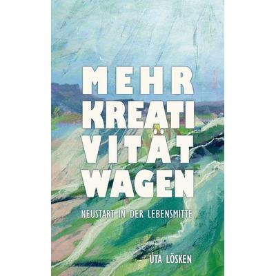 Mehr Kreativität wagen, Taschenbuch von Uta Lösken, BoD – Books on Demand, 978-3-696-38243-8