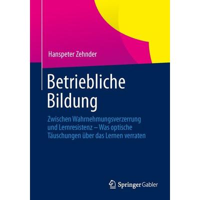 Betriebliche Bildung, Taschenbuch von Hanspeter Zehnder, Springer Berlin, 978-3-642-41782-5