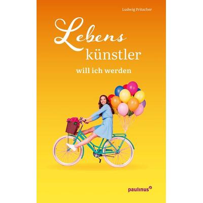 Lebenskünstler will ich werden, Taschenbuch von Ludwig Pritscher, Paulinus