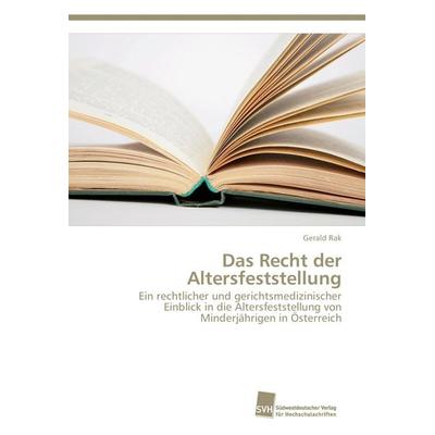 Das Recht der Altersfeststellung, Taschenbuch von Gerald Rak, Südwestdeutscher Verlag für Hochschulschriften, 978-3-8381-5087-1
