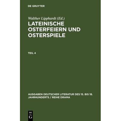 Lateinische Osterfeiern und Osterspiele IV, Gebundene Ausgabe von , De Gruyter, 978-3-11-006741-5