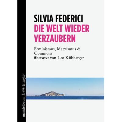 Die Welt wieder verzaubern, Taschenbuch von Silvia Federici, Mandelbaum verlag eG, 978-3-85476-693-3