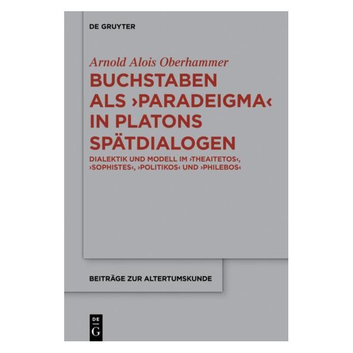 De Gruyter Buchstaben als paradeigma in Platons Spätdialogen (Deutsch, Hardcover, Arnold Alois Oberhammer) (7449588)