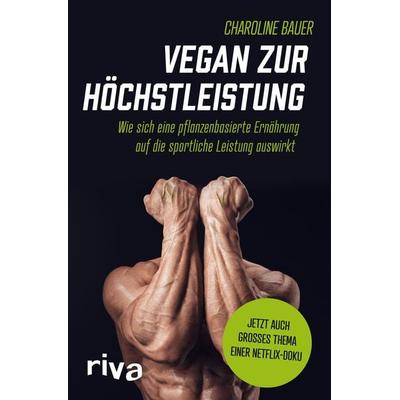 Vegan zur Höchstleistung, Taschenbuch von Charoline Bauer, Riva, 978-3-7423-1529-8