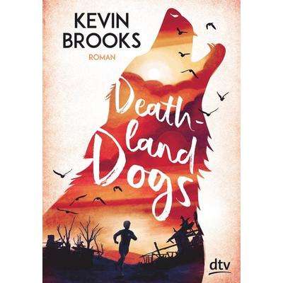 Deathland Dogs, Gebundene Ausgabe von Kevin Brooks, dtv