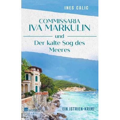 Commissaria Iva Markulin und Der kalte Sog des Meeres, Taschenbuch von Ines Calic, Rowohlt Taschenbuch, 978-3-499-01859-6