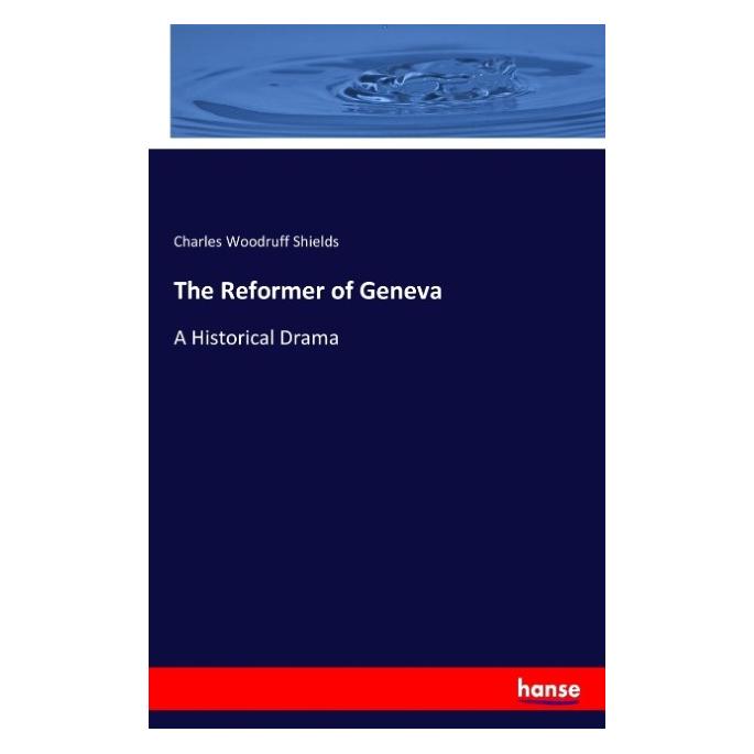 Hansebooks The Reformer of Geneva (Englisch, Softcover, Charles Woodruff Shields) (55938932)