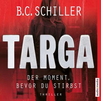 Targa – Der Moment, bevor du stirbst - B.C. Schiller, Audio, 9783956395932