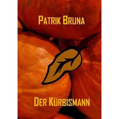 Eine Halloweengeschichte / Der Kürbismann, Taschenbuch von Patrik Bruna, Epubli, 978-3-7584-1708-5