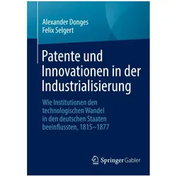 Patente und Innovationen in der Industrialisierung, Fachbücher von Felix Selgert, Alexander Donges
