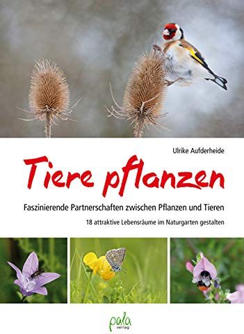 Ulrike Aufderheide - Tiere pflanzen: Faszinierende Partnerschaften zwischen Pflanzen und Tieren - 18 attraktive Lebensräume im Naturgarten gestalten - Preis vom 11.10.2026 15:43:13 h