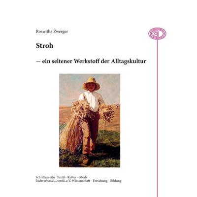 Stroh - ein seltener Werkstoff der Alltagskultur, Taschenbuch von Roswitha Zwerger, BoD – Books on Demand, 978-3-7431-3943-5
