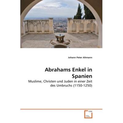 Altmann, J: Abrahams Enkel in Spanien, Taschenbuch von Johann Peter Altmann, VDM, 978-3-639-25784-7