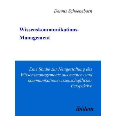 Wissenskommunikations-Management, Taschenbuch von Dennis Schoeneborn, Ibidem, 978-3-89821-657-9