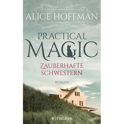 Practical Magic. Zauberhafte Schwestern, Taschenbuch von Alice Hoffman, Fischer Tor, 978-3-596-70061-5