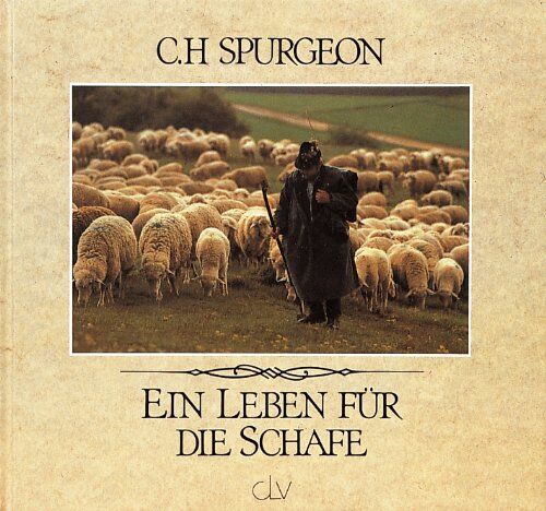 Spurgeon, Charles Haddon - Ein Leben für die Schafe. Ausgewählte Texte aus Predigten von C. H. Spurgeon - Preis vom 09.10.2026 07:28:09 h