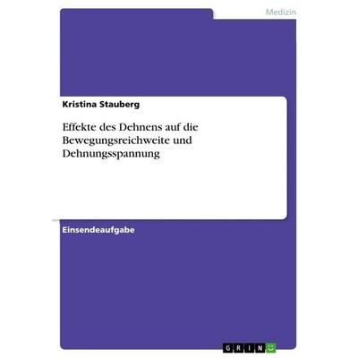 Effekte des Dehnens auf die Bewegungsreichweite und Dehnungsspannung, Taschenbuch von Kristina Stauberg, GRIN, 978-3-346-82946-7