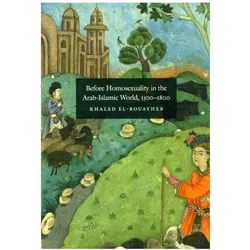 Before Homosexuality in the Arab-Islamic World, 1500-1800, Fachbücher von Khaled El-Rouayheb