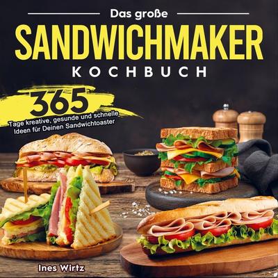 Das große Sandwichmaker Kochbuch, Taschenbuch von Ines Wirtz, Bookmundo Direct, 978-94-036-5993-0