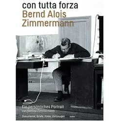 con tutta forza. Bernd Alois Zimmermann, Fachbücher von Bettina Zimmermann