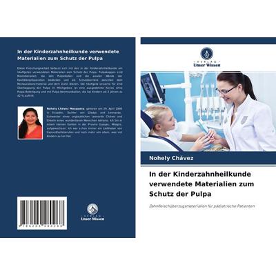 In der Kinderzahnheilkunde verwendete Materialien zum Schutz der Pulpa, Taschenbuch von Nohely Chávez, Verlag Unser Wissen, 978-620-4-48026-8