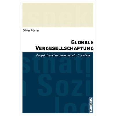 Globale Vergesellschaftung, Taschenbuch von Oliver Römer, Campus, 978-3-593-50069-0