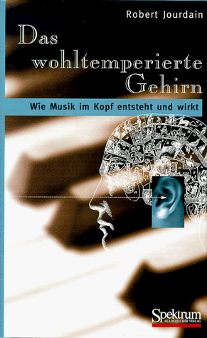 Robert Jourdain - Das wohltemperierte Gehirn: Wie Musik im Kopf entsteht und wirkt - Preis vom 09.10.2026 07:28:09 h