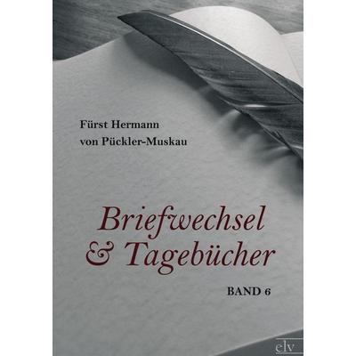 Briefwechsel und Tagebücher, Taschenbuch von Fürst Hermann Pückler-Muskau, Europäischer Literaturverlag, 978-3-86267-266-0