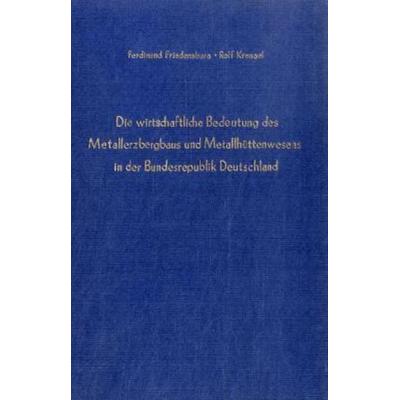 Die wirtschaftliche Bedeutung des Metallerzbergbaus und des Metallhüttenwesens in der Bundesrepublik Deutschland., Gebundene Ausgabe von Ferdinand