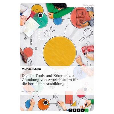 Digitale Tools und Kriterien zur Gestaltung von Arbeitsblättern für die berufliche Ausbildung, Taschenbuch von Michael Stern, GRIN, 978-3-346-66873-8