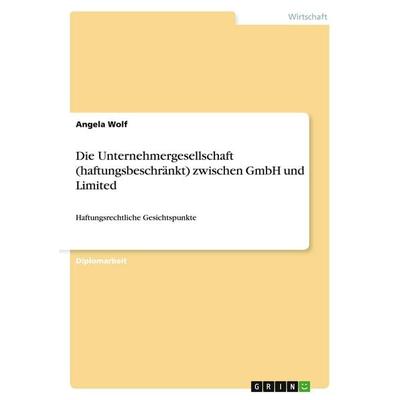 Die Unternehmergesellschaft (haftungsbeschränkt) zwischen GmbH und Limited, Taschenbuch von Angela Wolf, GRIN, 978-3-640-38972-8