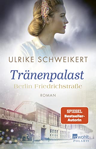 Ulrike Schweikert - Berlin Friedrichstraße: Tränenpalast: Eine historische Familiensaga (Friedrichstraßensaga, Band 2) - Preis vom 10.10.2026 11:48:34 h