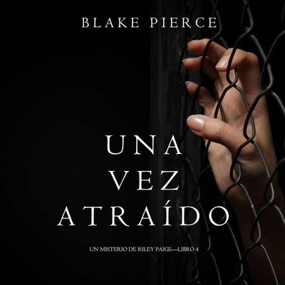 Una Vez Atraído (Un Misterio de Riley Paige—Libro 4) - Blake Pierce, Audio, 9781094301495