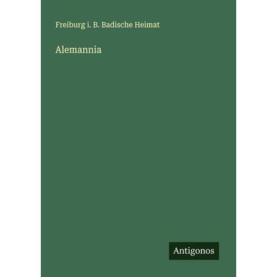 Alemannia, Taschenbuch von Freiburg i. B. Badische Heimat, Antigonos Verlag, 978-3-386-55031-4