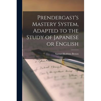 Prendergast's Mastery System, Adapted to the Study of Japanese or English, Taschenbuch von Samuel Robbins Brown, Creative Media Partners, LLC,